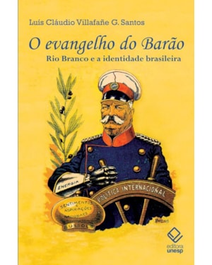 O EVANGELHO DO BARÃO: RIO BRANCO E A IDENTIDADE BRASILEIRA