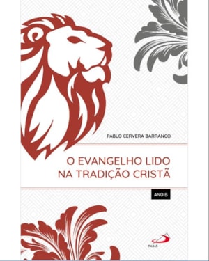 O Evangelho Lido na Tradição Cristã - Ano B