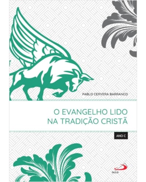 O Evangelho Lido na Tradição Cristã - Ano C