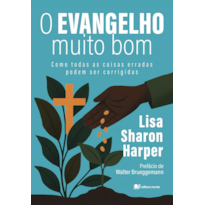 O evangelho muito bom: como todas as coisas erradas podem ser corrigidas