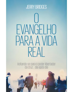 O EVANGELHO PARA A VIDA REAL: VOLTANDO-SE PARA O PODER LIBERTADOR DA CRUZ... DIA APÓS DIA
