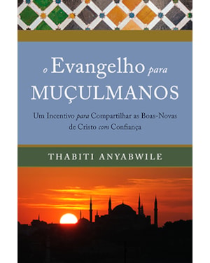 O EVANGELHO PARA MUÇULMANOS: UM INCENTIVO PARA COMPARTILHAR AS BOAS-NOVAS DE CRISTO COM CONFIANÇA