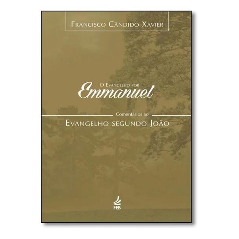 O evangelho por Emmanuel: comentários ao evangelho segundo João