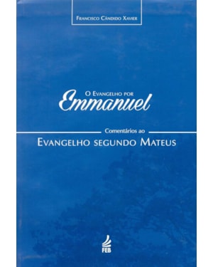 O evangelho por Emmanuel: comentários ao evangelho segundo Mateus