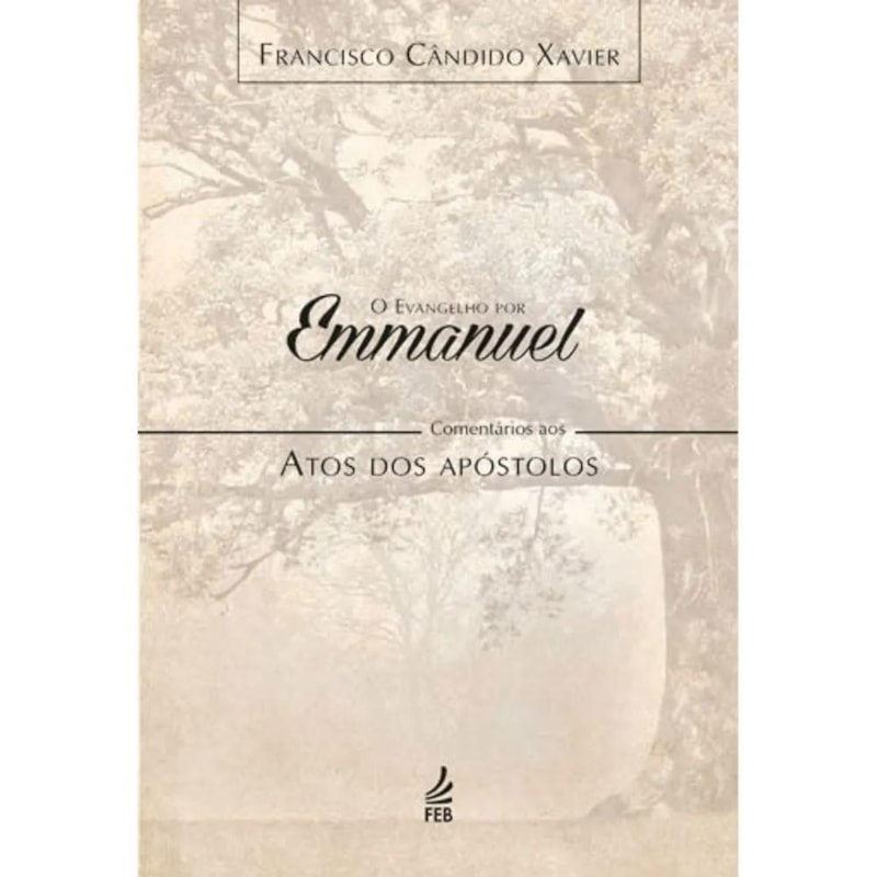 O evangelho por Emmanuel: comentários aos Atos dos apóstolos