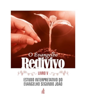 O evangelho redivivo - Livro V: Estudo interpretativo do evangelho segundo João