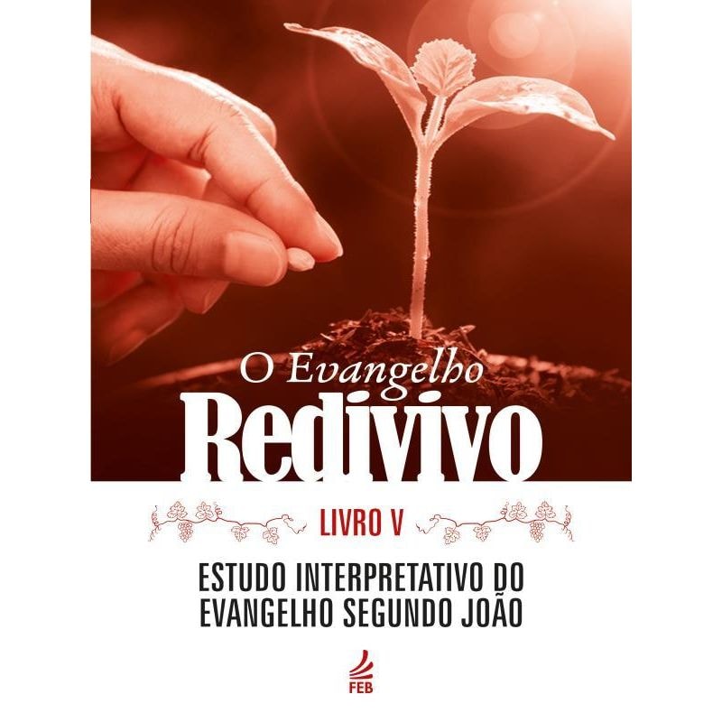 O evangelho redivivo - Livro V: Estudo interpretativo do evangelho segundo João
