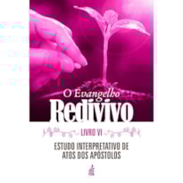 O evangelho redivivo - Livro VI: Estudo interpretativo de Atos dos apóstolos