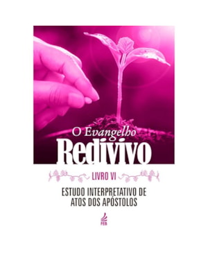 O evangelho redivivo - Livro VI: Estudo interpretativo de Atos dos apóstolos