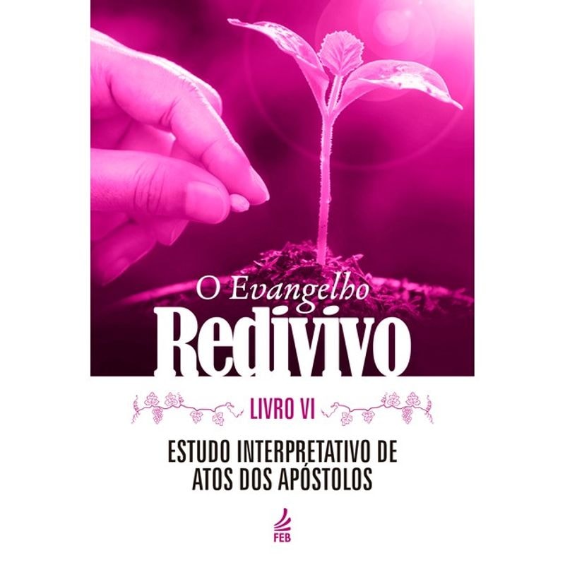 O EVANGELHO REDIVIVO - LIVRO VI - VOL. 6