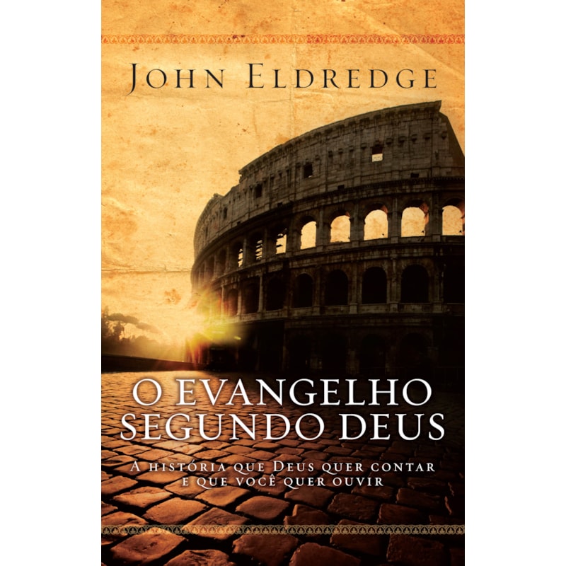 O EVANGELHO SEGUNDO DEUS: A HISTÓRIA QUE DEUS QUER CONTAR E QUE VOCÊ QUER OUVIR