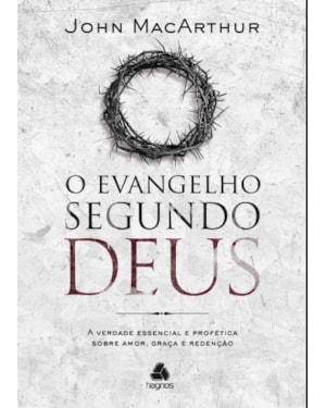 O Evangelho Segundo Deus: A verdade essencial e profética sobre amor, graça e redenção