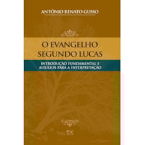 O EVANGELHO SEGUNDO LUCAS: INTRODUÇÃO FUNDAMENTAL E AUXÍLIO PARA INTERPRETAÇÃO