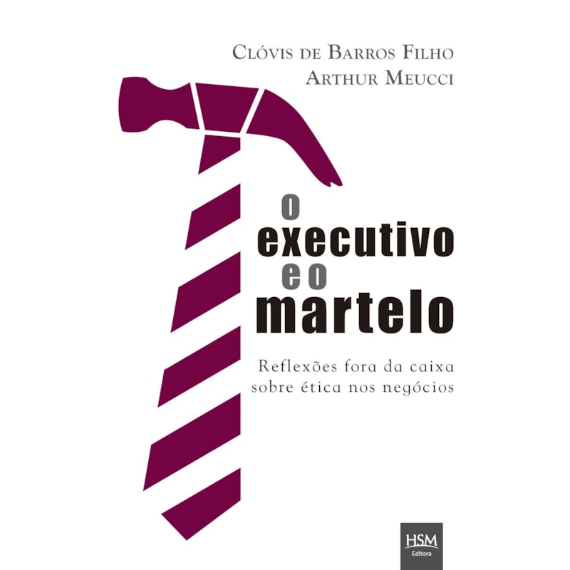 O executivo e o martelo: reflexões fora da caixa sobre ética nos negócios