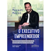O EXECUTIVO EMPREENDEDOR: CAMINHOS PARA O SUCESSO EM UM MERCADO DIGITAL E DISRUPTIVO
