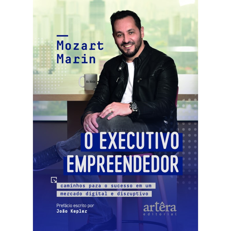 O EXECUTIVO EMPREENDEDOR: CAMINHOS PARA O SUCESSO EM UM MERCADO DIGITAL E DISRUPTIVO