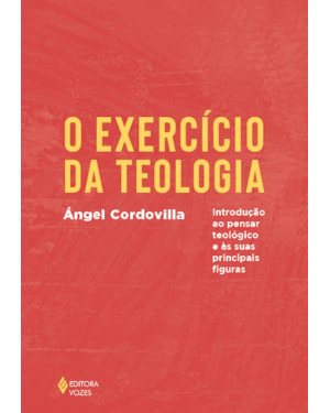 O EXERCÍCIO DA TEOLOGIA: INTRODUÇÃO AO PENSAR TEOLÓGICO E AS SUAS PRINCIPAIS FIGURAS
