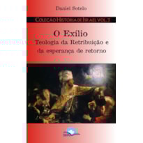 O exílio: teologia da retribuição e da esperança de retorno