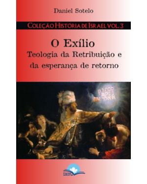 O exílio: teologia da retribuição e da esperança de retorno