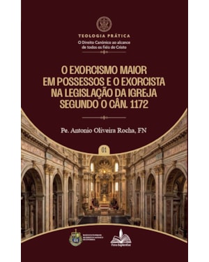 O EXORCISMO MAIOR EM POSSESSOS E O EXORCISTA NA LEGISLAÇÃO DA IGREJA SEGUNDO O CÂN. 1172