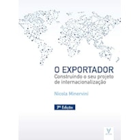 O exportador: construindo o seu projeto de internacionalização