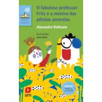 O FABULOSO PROFESSOR FRITZ E A MENINA DAS PETALAS AMARELAS