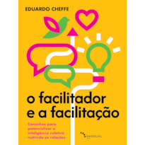 O FACILITADOR E A FACILITAÇÃO: CAMINHOS PARA POTENCIALIZAR A INTELIGÊNCIA COLETIVA NUTRINDO AS RELAÇÕES