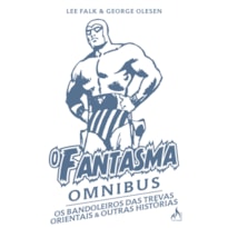 O FANTASMA OMNIBUS GEORGE OLESEN: OS BANDOLEIROS DAS TREVAS ORIENTAIS & OUTRAS HISTÓRIAS