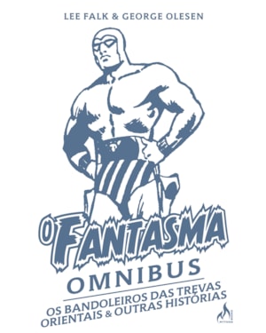 O FANTASMA OMNIBUS GEORGE OLESEN: OS BANDOLEIROS DAS TREVAS ORIENTAIS & OUTRAS HISTÓRIAS