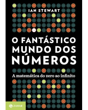 O FANTÁSTICO MUNDO DOS NÚMEROS: A MATEMÁTICA DO ZERO AO INFINITO