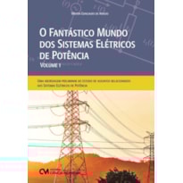 O FANTÁSTICO MUNDO DOS SISTEMAS ELÉTRICOS DE POTÊNCIA- VOLUME 1
