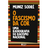 O FASCISMO DA COR: UMA RADIOGRAFIA DO RACISMO NACIONAL