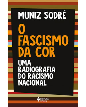 O FASCISMO DA COR: UMA RADIOGRAFIA DO RACISMO NACIONAL