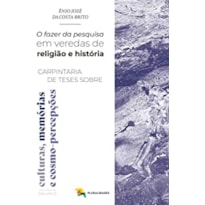 O FAZER DA PESQUISA EM VEREDAS DE RELIGIÃO E HISTÓRIA - CARPINTARIA DE TESES SOBRE CULTURAS, MEMÓRIAS E COSMO-PERCEPÇÕES