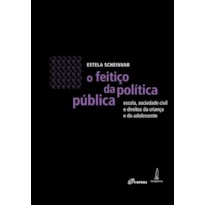 O FEITIÇO DA POLÍTICA PÚBLICA - ESCOLA, SOCIEDADE CIVIL E DIREITOS DA CRIANÇA E DO ADOLESCENTE