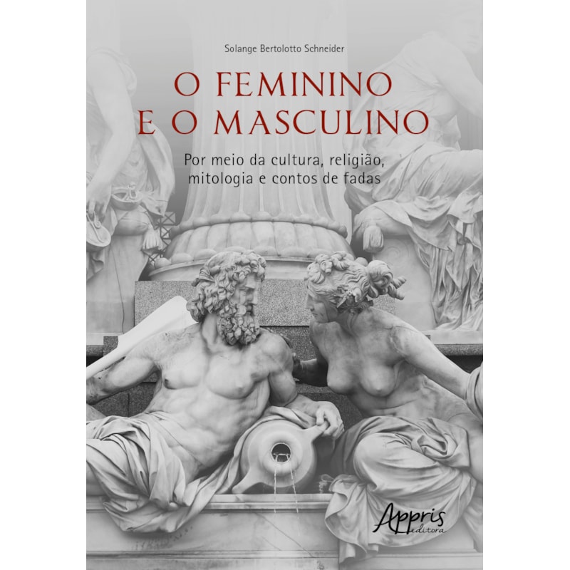 O FEMININO E O MASCULINO: POR MEIO DA CULTURA, RELIGIÃO, MITOLOGIA E CONTOS DE FADAS