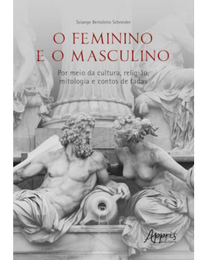 O FEMININO E O MASCULINO: POR MEIO DA CULTURA, RELIGIÃO, MITOLOGIA E CONTOS DE FADAS