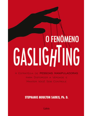 O fenômeno gaslighting: saiba como funciona a estratégia de pessoas manipuladoras para distorcer a verdade e manter você sob controle