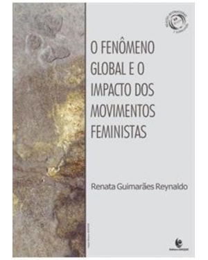O FENÔMENO GLOBAL E O IMPACTO DOS MOVIMENTOS FEMINISTAS