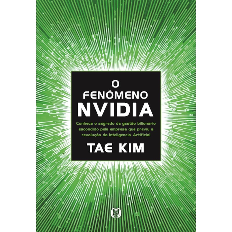 O fenômeno NVidia: Os segredos da empresa de 4 trilhões de dólares, a mais valiosa do mundo, que previu a revolução da inteligência artificial