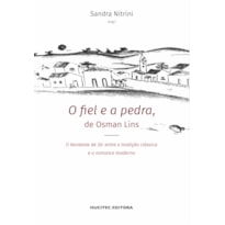 O FIEL E A PEDRA, DE OSMAN LINS - O NORDESTE DE 30: ENTRE A TRADIÇÃO CLÁSSICA E O ROMANCE MODERNO - VOL. 61