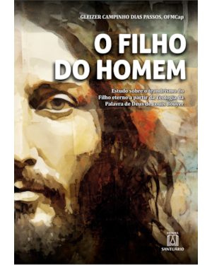 O filho do homem: Estudo sobre o teandrismo do filho eterno a partir da Teologia da Palavra de Deus de Louis Bouyer