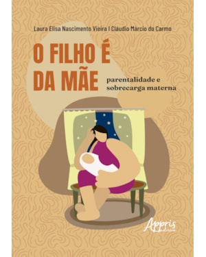 O FILHO É DA MÃE: PARENTALIDADE E SOBRECARGA MATERNA
