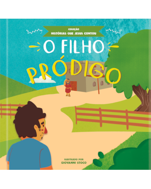 O filho pródigo - coleção histórias que Jesus contou: A parábola do perdão contada para crianças com linguagem simples e cativante