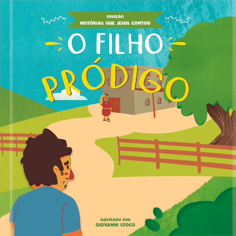 O filho pródigo - coleção histórias que Jesus contou: a parábola do perdão contada para crianças com linguagem simples e cativante