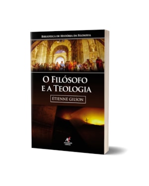 O filósofo e a teologia - Étienne Gilson