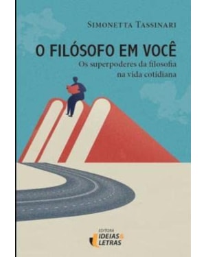 O FILÓSOFO EM VOCÊ: OS SUPERPODERES DA FILOSOFIA NA VIDA COTIDIANA