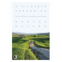 O FILÓSOFO PEREGRINO - DE LONDRES A ROMA A PÉ: 2 MIL QUILÔMETROS NA VIA FRANCÍGENA: 2 MIL QUILÔMETROS NA VIA FRANCÍGENA