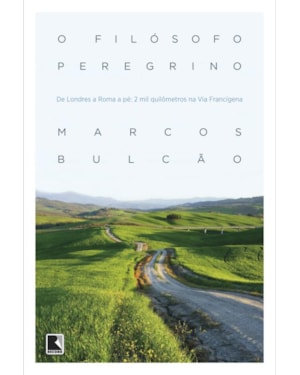 O FILÓSOFO PEREGRINO - DE LONDRES A ROMA A PÉ: 2 MIL QUILÔMETROS NA VIA FRANCÍGENA: 2 MIL QUILÔMETROS NA VIA FRANCÍGENA