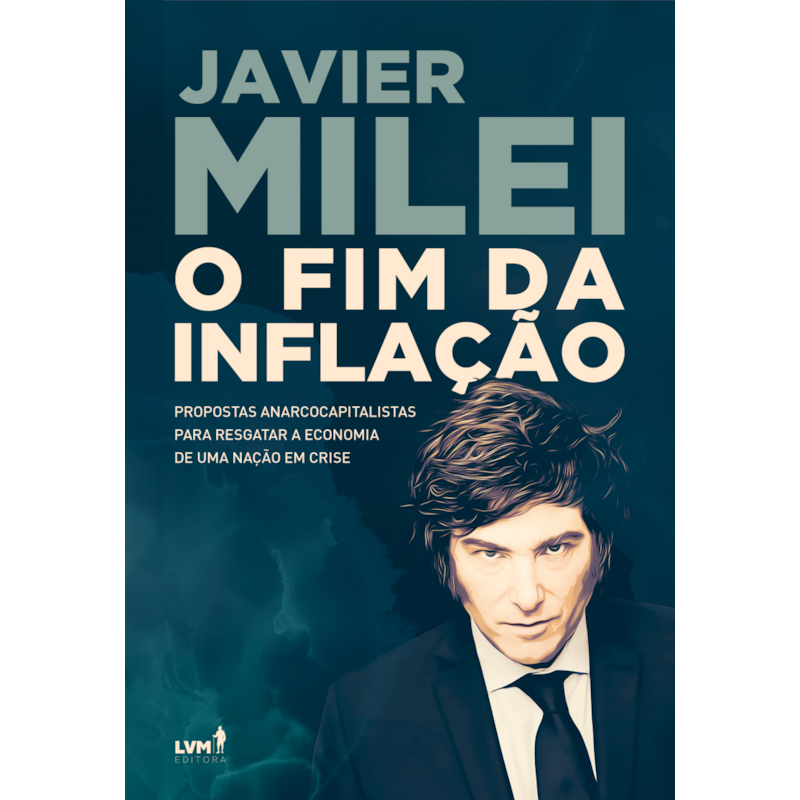 O FIM DA INFLAÇÃO: PROPOSTAS ANARCOCAPITALISTAS PARA RESGATAR A ECONOMIA DE UMA NAÇÃO EM CRISE